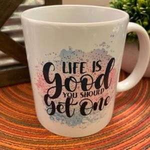 🆕 Coffee Mug “Life is good you should get one”